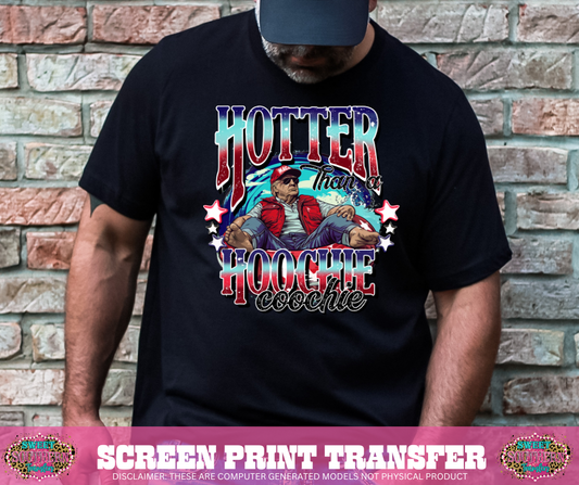 FULL COLOR SCREEN PRINT - HOTTER THAN A HOOCHIE COOCHIE