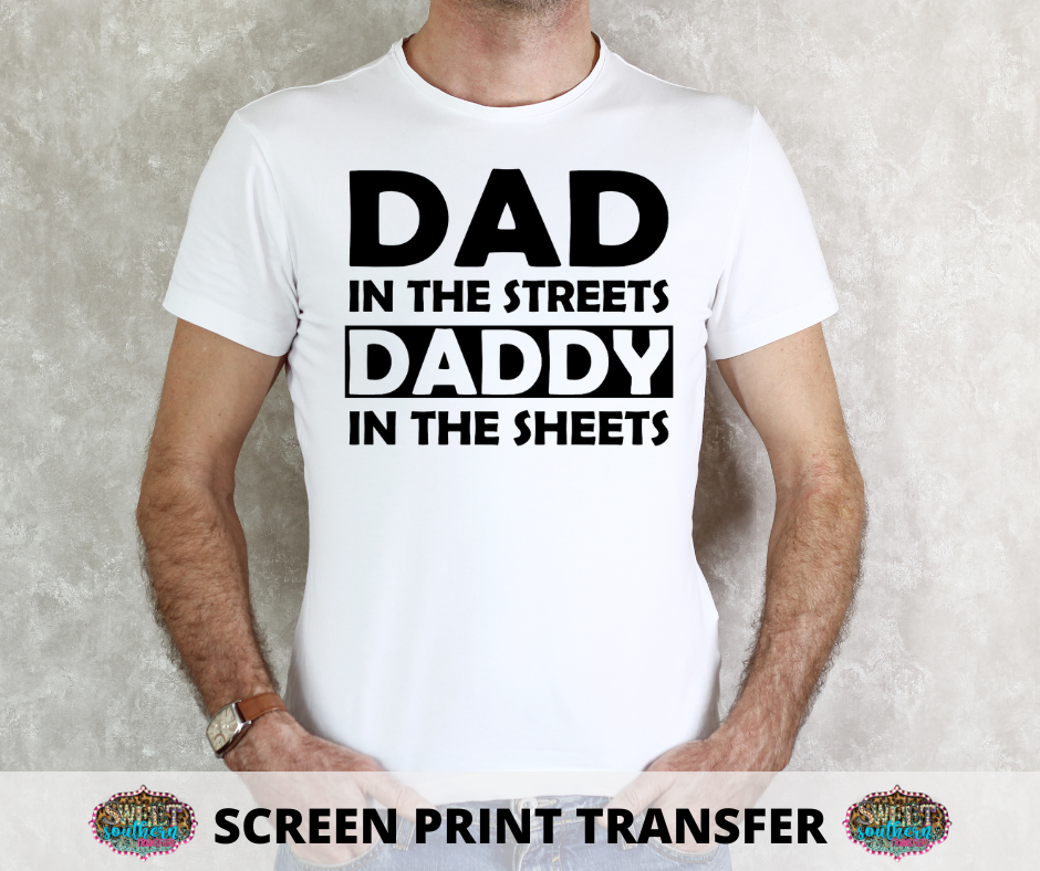 SCREEN PRINT -   (READY TO SHIP) DAD IN THE STREETS DADDY IN THE SHEETS