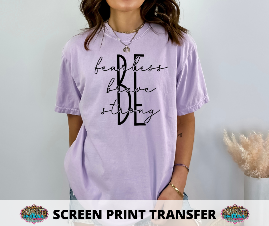 SINGLE COLOR SCREEN PRINT -   BE FEARLESS