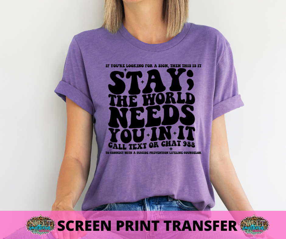SCREEN PRINT - (READY TO SHIP) STAY THE WORLD NEEDS YOU