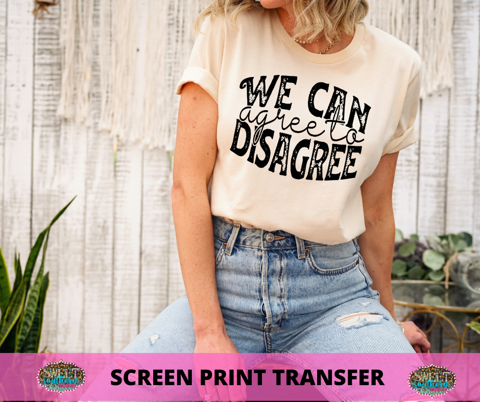SINGLE COLOR SCREEN PRINT -   WE CAN AGREE TO DISAGREE