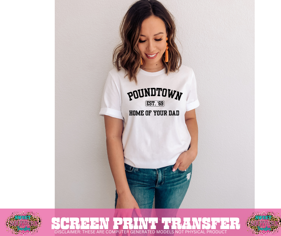 SCREEN PRINT TRANSFER - POUNDTOWN HOME OF YOUR DAD