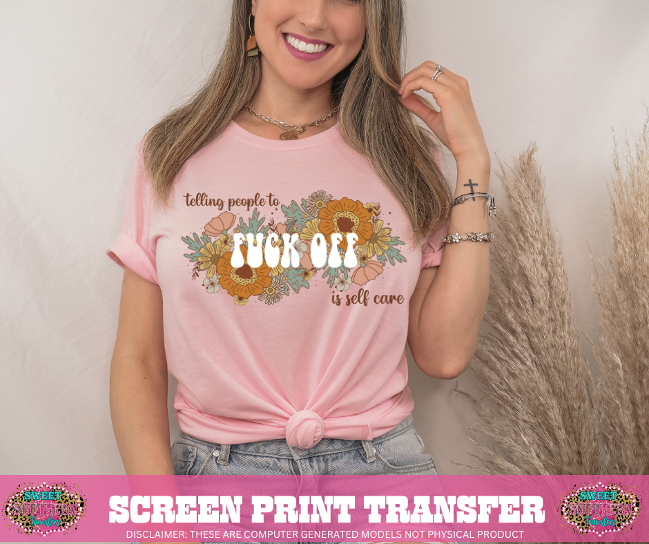 FULL COLOR SCREEN PRINT - (BLACK FRIDAY SALE) TELLING PEOPLE TO F OFF IS SELF CARE