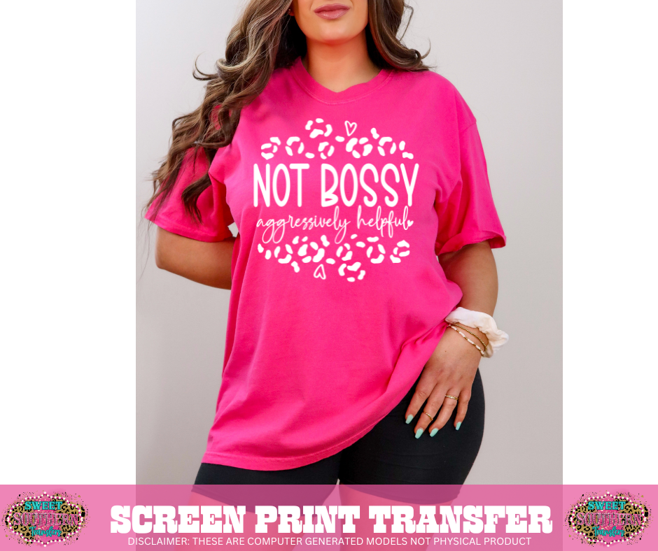SINGLE COLOR SCREEN PRINT -  NOT BOSSY AGGRESIVELY HELPFUL