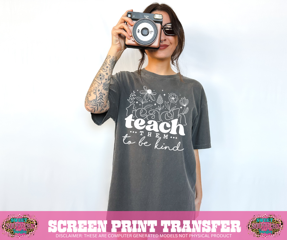 SCREEN PRINT TRANSFER - TEACH TO BE KIND FLORAL