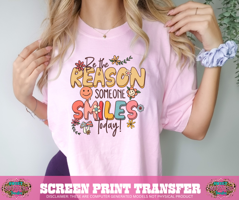 FULL COLOR SCREEN PRINT TRANSFERS - BE THE REASON SOMEONE SMILES TODAY