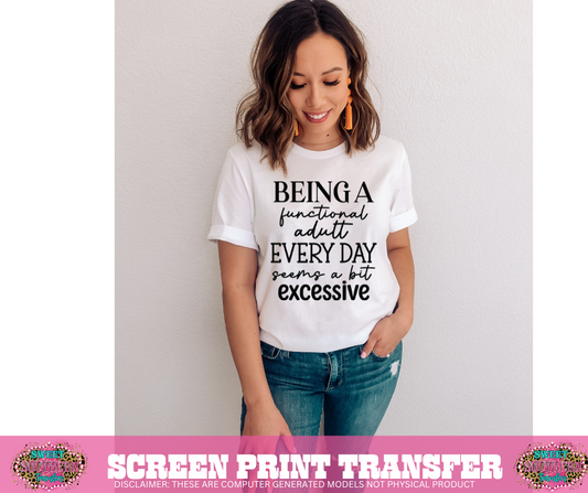 SINGLE COLOR SCREEN PRINT - BEING A FUNCTIONAL ADULT EVERY DAY SEEMS A BIT EXCESSIVE