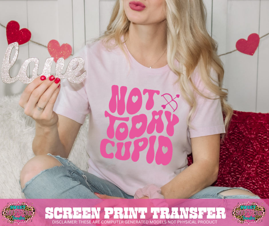 SINGLE COLOR SCREEN PRINT TRANSFER  - NOT TODAY CUPID