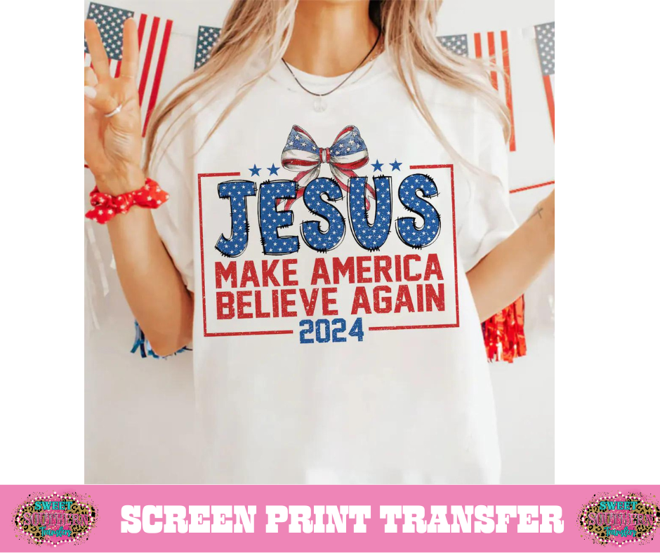 FULL COLOR SCREEN PRINT - JESUS MAKE AMERICA BELIEVE AGAIN 2024