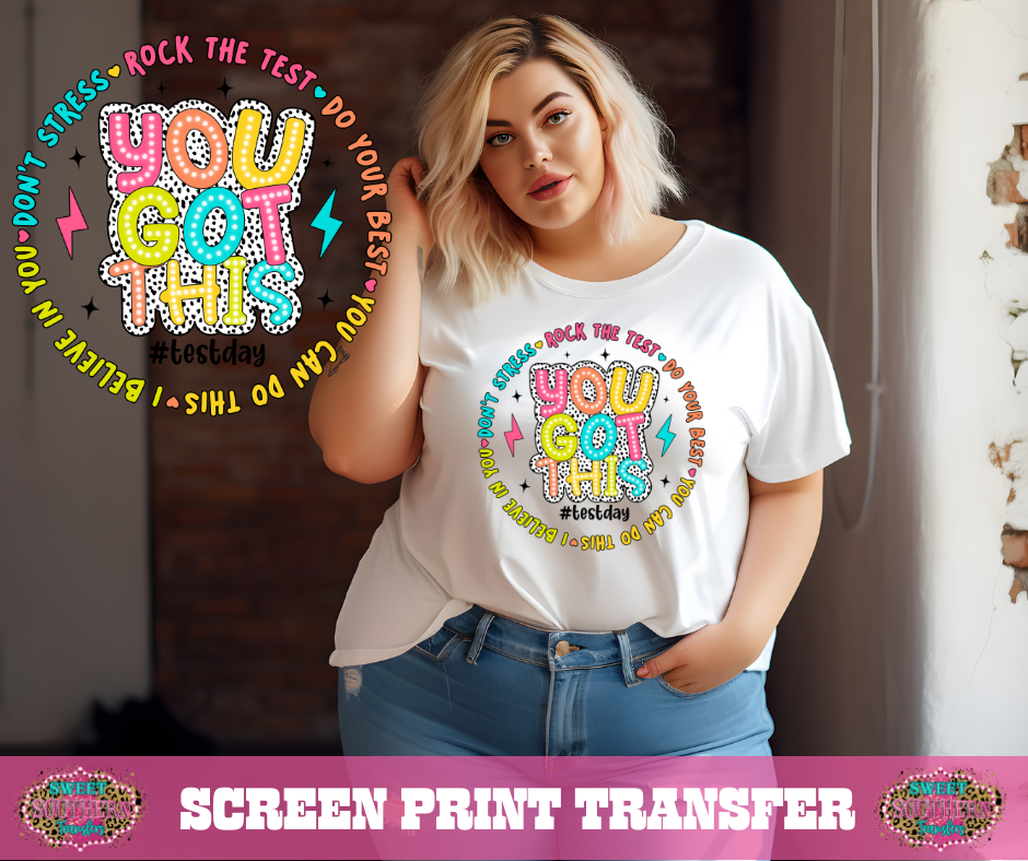 FULL COLOR SCREEN PRINT - YOU GOT THIS