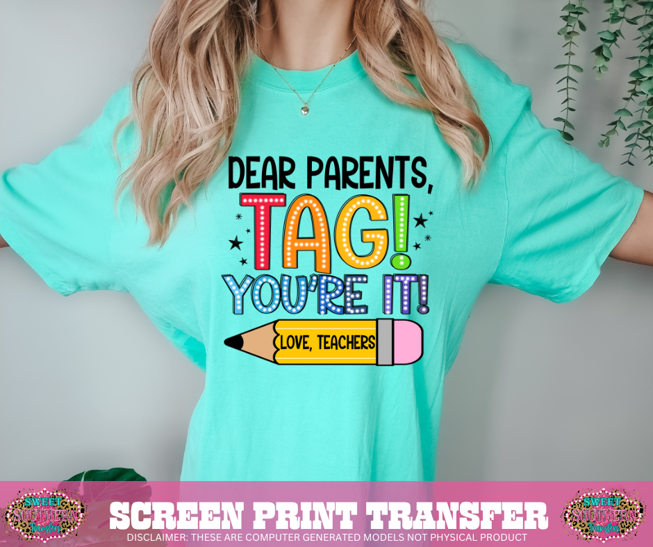 FULL COLOR SCREEN PRINT - DEAR PARENTS TAG YOU'RE IT LOVE TEACHERS