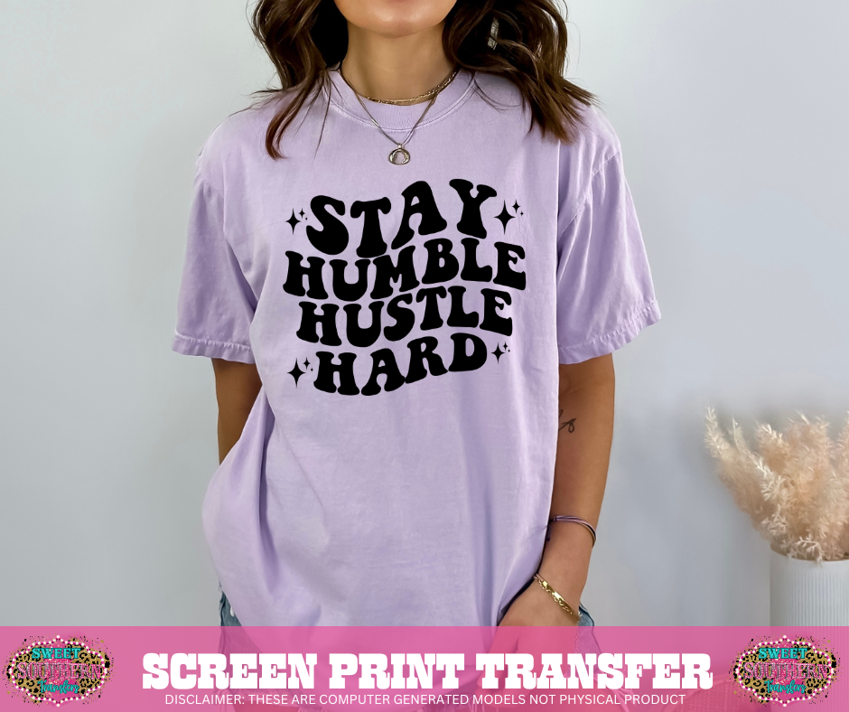 SINGLE COLOR SCREEN PRINT  - STAY HUMBLE HUSTLE HARD