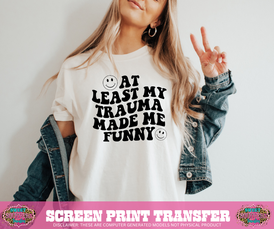 SINGLE COLOR SCREEN PRINT   -   AT LEAST MY TRAUMA MADE ME FUNNY