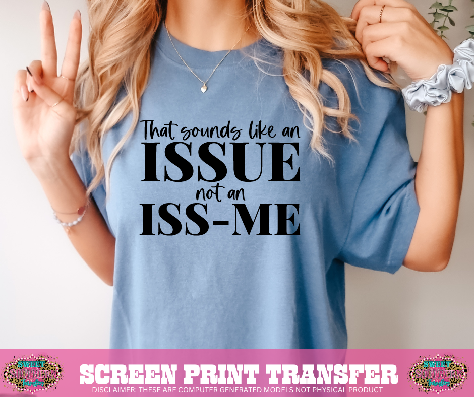 SINGLE COLOR SCREEN PRINT - THAT SOUNDS LIKE AN ISSUE – Sweet Southern ...