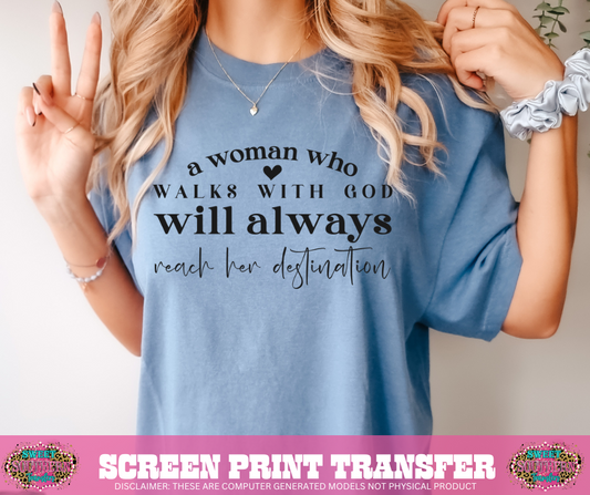 SINGLE COLOR SCREEN PRINT   - A WOMAN WHO WALKS WITH GOD WILL ALWAYS