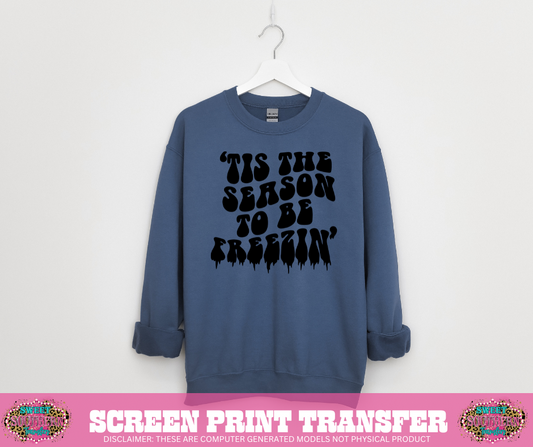 SINGLE COLOR SCREEN PRINT  - TIS THE SEASON TO BE FREEZIN