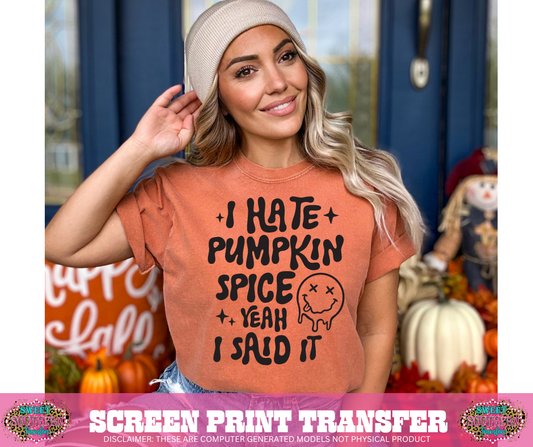 SINGLE COLOR SCREEN PRINT  -  I HATE PUMPKIN SPICE YEAH I SAID IT