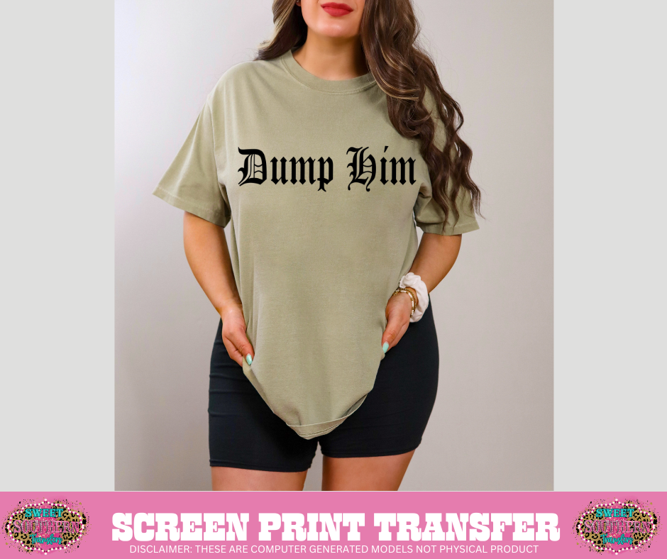 SINGLE COLOR SCREEN PRINT   -  DUMP HIM