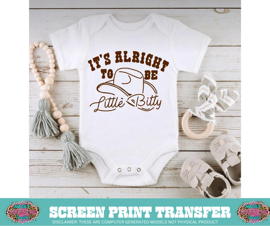 SINGLE COLOR SCREEN PRINT TRANSFER -  IT'S ALRIGHT TO BE LITTLE BITTY (6X6 SIZING)