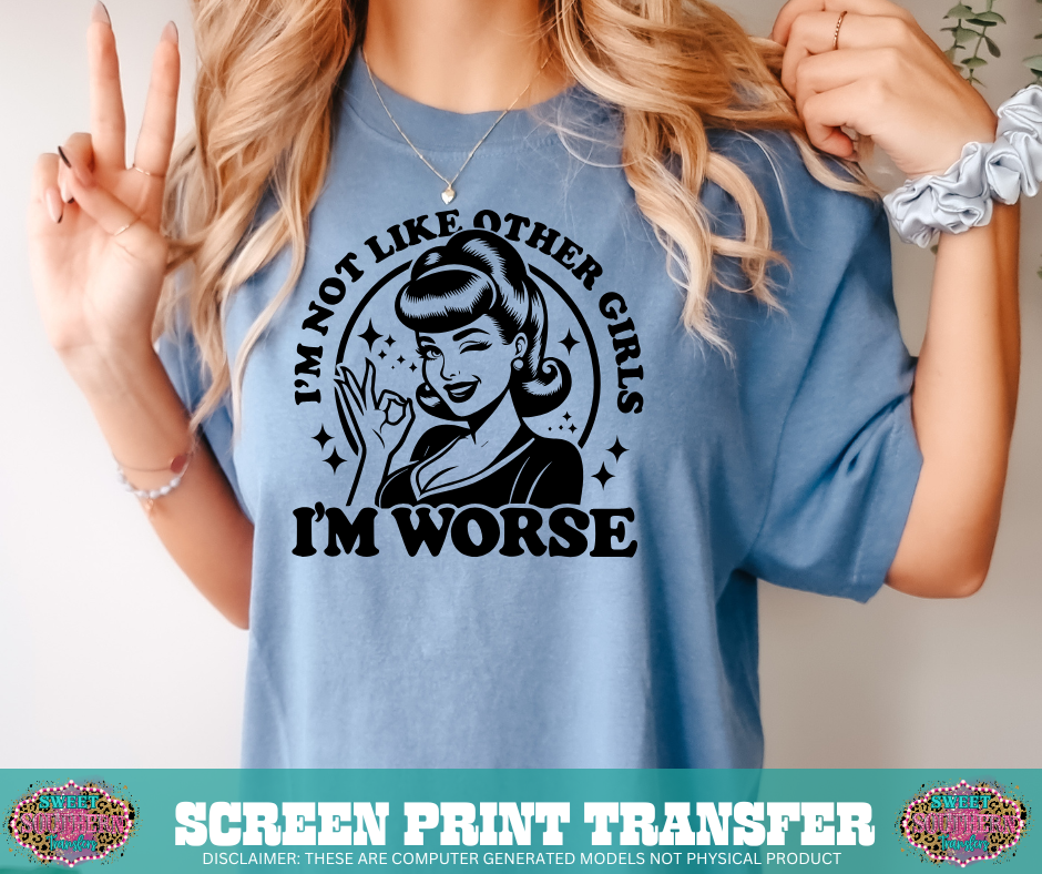 SINGLE COLOR SCREEN PRINT TRANSFER   -  I'M NOT LIKE OTHER GIRLS I'M WORSE