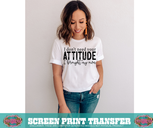 SINGLE COLOR SCREEN PRINT  - I DON'T NEED YOUR ATTITUDE