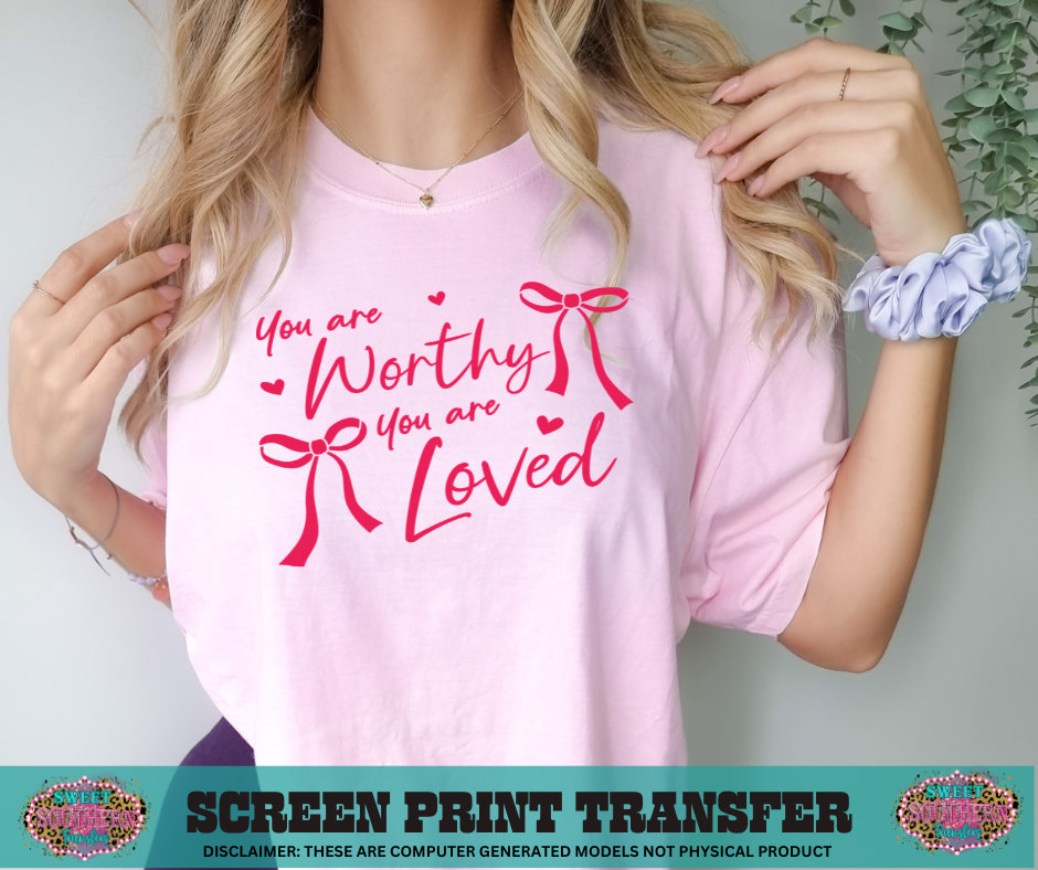 SINGLE COLOR SCREEN PRINT TRANSFER   - YOU ARE WORTH YOU ARE LOVED