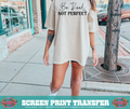 SINGLE COLOR SCREEN PRINT - BE REAL NOT PERFECT