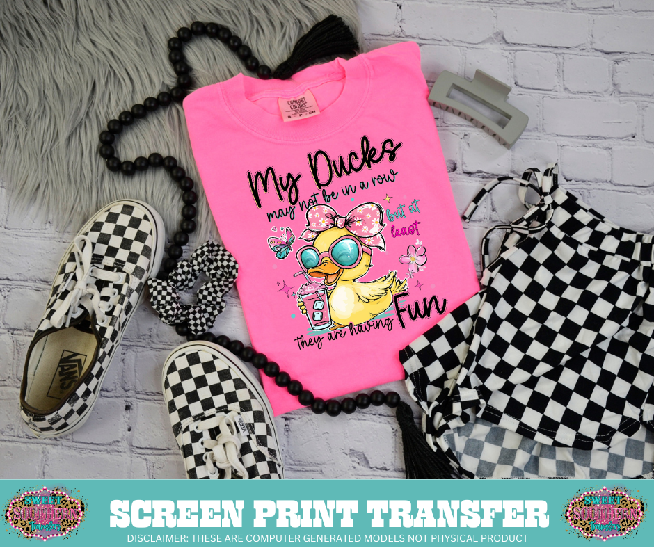 FULL COLOR SCREEN PRINT  - MY DUCKS MAY NOT BE IN A ROW