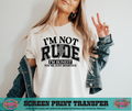 SINGLE COLOR SCREEN PRINT - I'M NOT RUDE