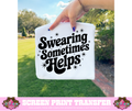 SINGLE COLOR SCREEN PRINT - SWEARING SOMETIMES HELP