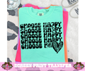 SINGLE COLOR SCREEN PRINT TRANSFER   - CHOOSE HAPPY DISTRESSED