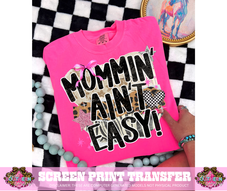 FULL COLOR SCREEN PRINT  - MOMMIN' AIN'T EASY!