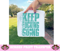 SINGLE COLOR SCREEN PRINT TRANSFER   - KEEP FUCKING GOING