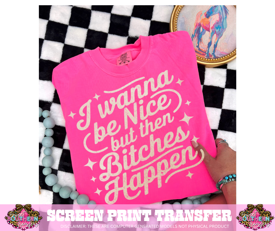 SINGLE COLOR SCREEN PRINT  - I WANNA BE NICE