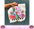 FULL COLOR SCREEN PRINT  - YOU ARE ENOUGH
