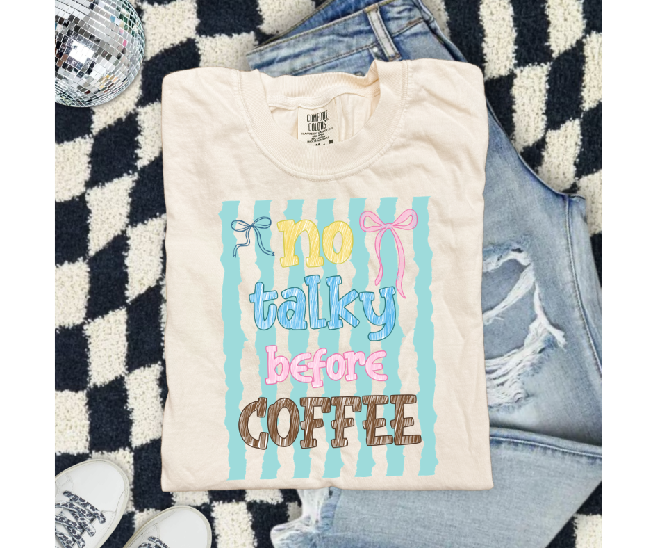 FULL COLOR SCREEN PRINT- NO TALKY BEFORE COFFEE