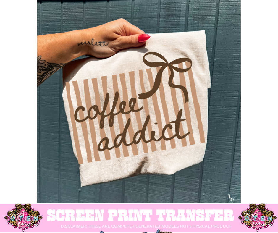 FULL COLOR SCREEN PRINT- COFFEE ADDICT