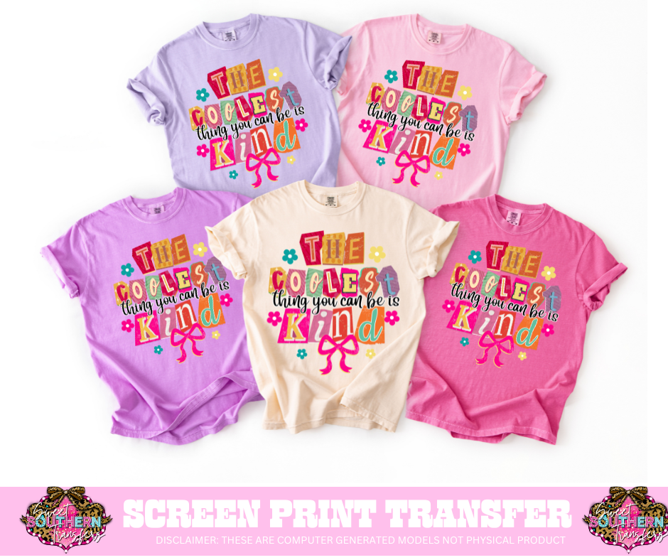 FULL COLOR SCREEN PRINT - THE COOLEST THING YOU CAN BE IS KIND