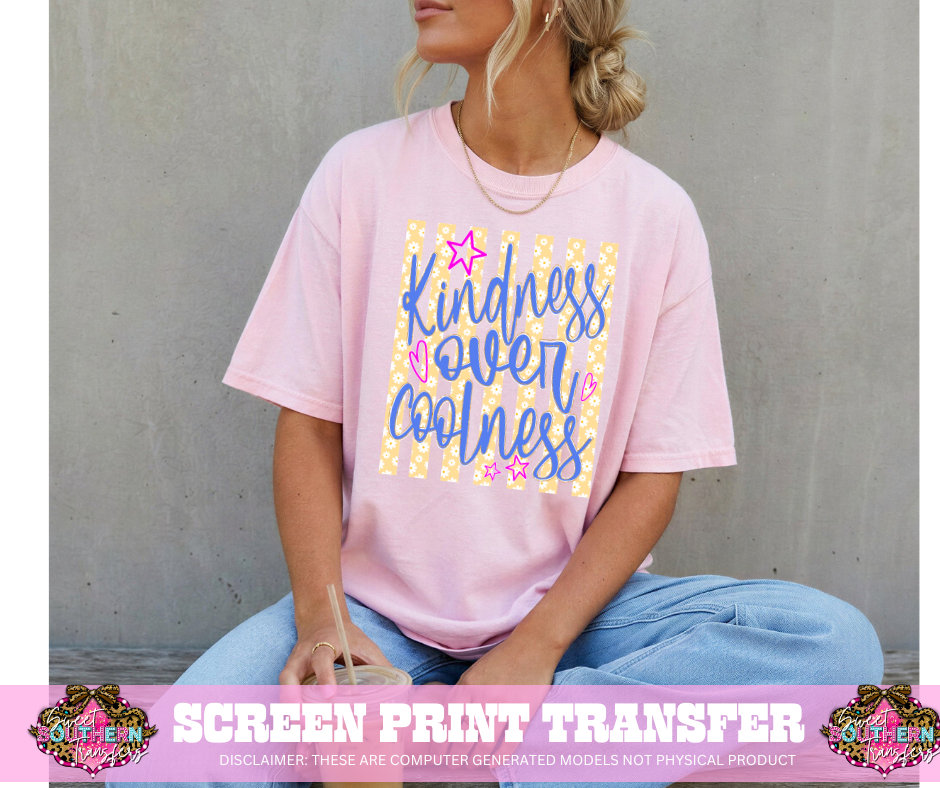 FULL COLOR SCREEN PRINT - KINDNESS OVER COOLNESS