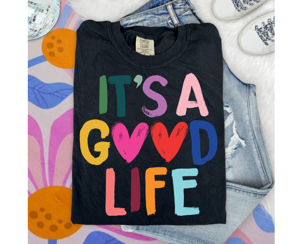 FULL COLOR SCREEN PRINT - IT'S A GOOD LIFE HEART