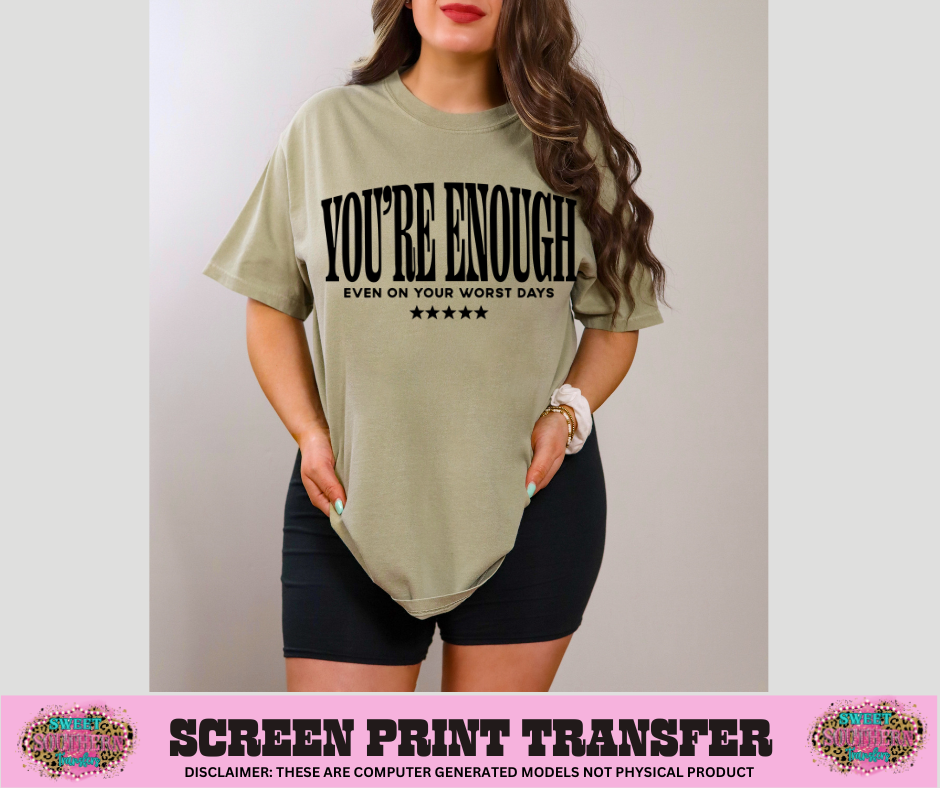 SINGLE COLOR SCREEN PRINT - YOU'RE ENOUGH EVEN ON YOUR WORST DAYS