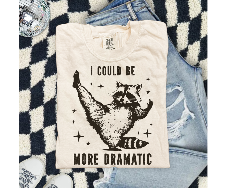 SINGLE COLOR SCREEN PRINT - I COULD BE MORE DRAMATIC