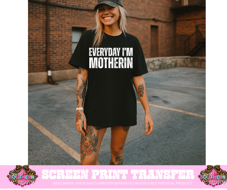 SINGLE COLOR SCREEN PRINT - EVERYDAY I'M MOTHERIN
