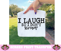 SINGLE COLOR SCREEN PRINT - I LAUGH SO I DON'T SCREAM