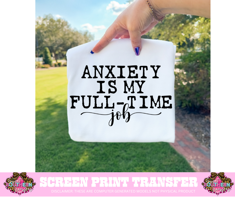 SINGLE COLOR SCREEN PRINT - ANXIETY IS MY FULL-TIME JOB