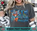 FULL COLOR SCREEN PRINT - FREAKIN FREEZING