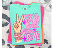 FULL COLOR SCREEN PRINT - SEE YA WOULDN'T WANNA BE YA