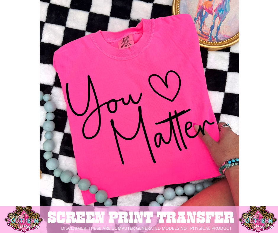 SINGLE COLOR SCREEN PRINT - YOU MATTER