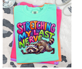 FULL COLOR SCREEN PRINT - STRECHING MY LAST NERVE