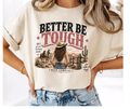 FULL COLOR SCREEN PRINT - BETTER BE TOUGH